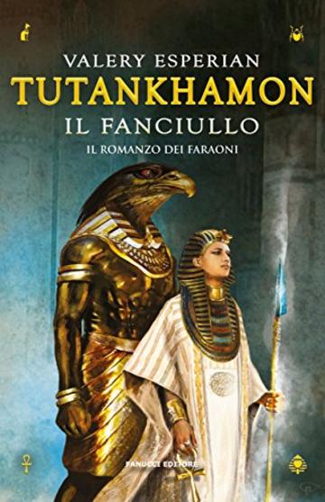 Tutankhamon. Il fanciullo (Fanucci Editore)